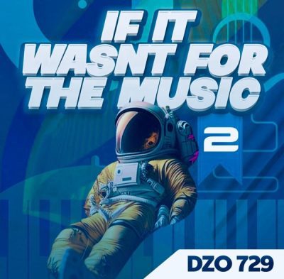 ALBUM: Dzo 729 – If It Wasn't For Music 2