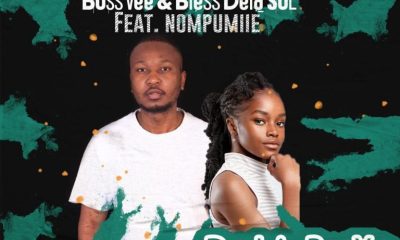 Bossvee & Bless DeLa Sol ft Nompumiie – Dali Buya