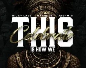 Jashmir, Biggy Lass & NatiQ106 – This Is How We Celebrate