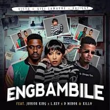 Vista, Gigi Lamayne & DaJiggySA – Eng'Bambile Ft. Junior King, LKeyz, D Minor & Killo