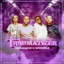 AMAQHAWE & Springle – Traumatizer