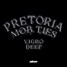 EP: Vigro Deep – Pretoria Mob Ties