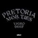 EP: Vigro Deep – Pretoria Mob Ties