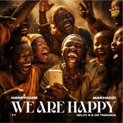 Harry Cane & Makhadzi ft Nelcy B & Dr Tawanda – We Are Happy