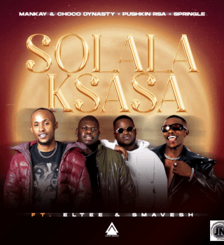 Mankay & Choco Dynasty, Pushkin RSA & Springle ft Eltee & Smavesh – Solala Ksasa