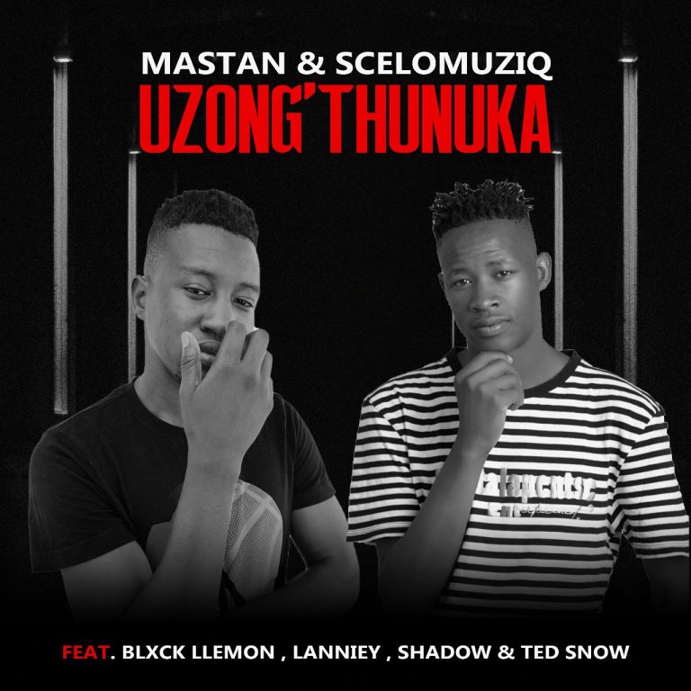 Mastan & SceloMuziq ft Blxck Llemon, Lanniey, Ted Snow & Shadow – Uzong'thunuka