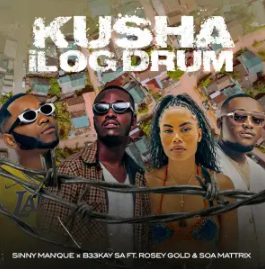 Sinny Man'Que & B33Kay SA ft Soa Mattrix & Rosey Gold – Kusha iLog Drum