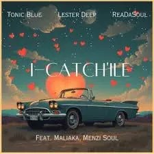 Tonic Blue, ReaDaSoul & Lester Deep – iCatch'ile ft. Malaika M & Menzi Soul