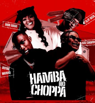 031Choppa – Hamba No Choppa ft Royal MusiQ, DBN Gogo & Djy Biza