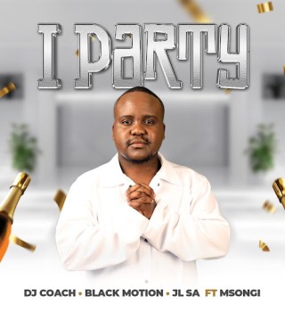 DJ Coach – iParty Ft. Black Motion, JL SA & Msongi