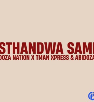 Doza Nation – Sthandwa Sami Ft T Man Express & Abidoza