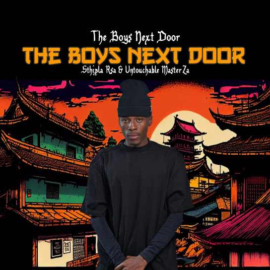 EP: Sthipla RSA & Untouchable MasterZA – THE BOYS NEXT DOOR