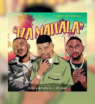 Tycoon, SLY & Kabza de Small ft Dladla Mshunqisi & Goldmax – IZA MAWALA