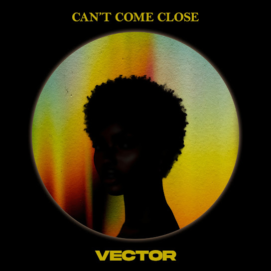 Vector – Can't Come Close